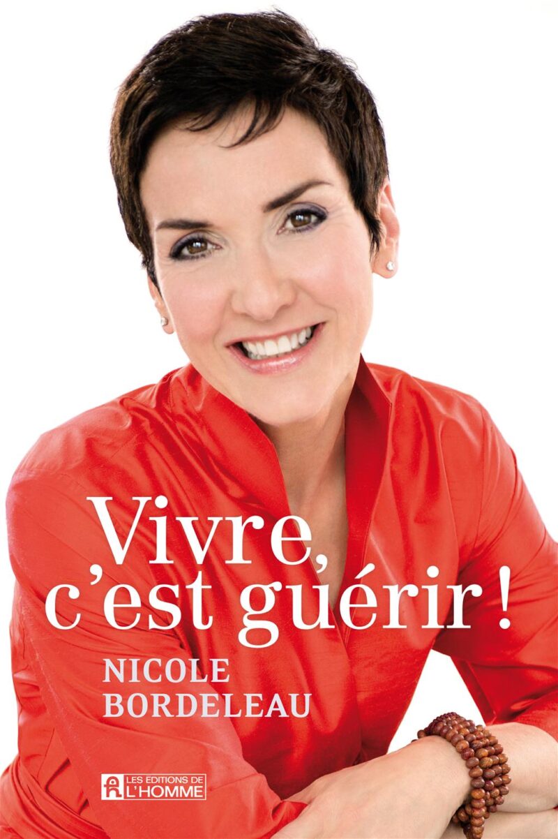 Nicole Bordeleau L Art De Se Réinventer Vivre c'est guérir ! ( autobiographie ) - Nicole Bordeleau