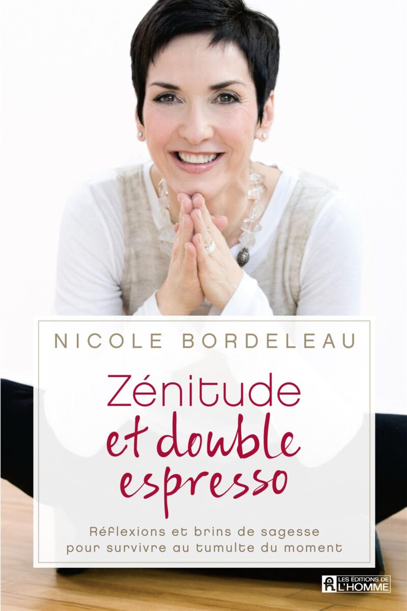 Nicole Bordeleau L Art De Se Réinventer Zénitude et double espresso - Nicole Bordeleau