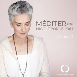 Méditer avec Nicole Bordeleau - Volume 1