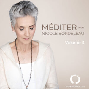 Méditer avec Nicole Bordeleau - Volume 3